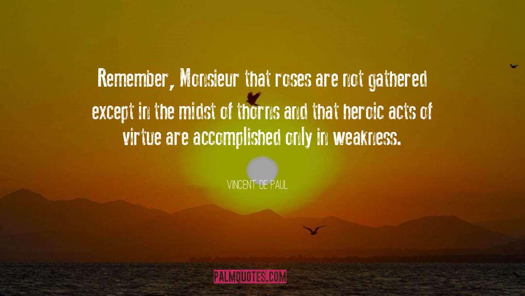 Vincent De Paul Quotes: Remember, Monsieur that roses are