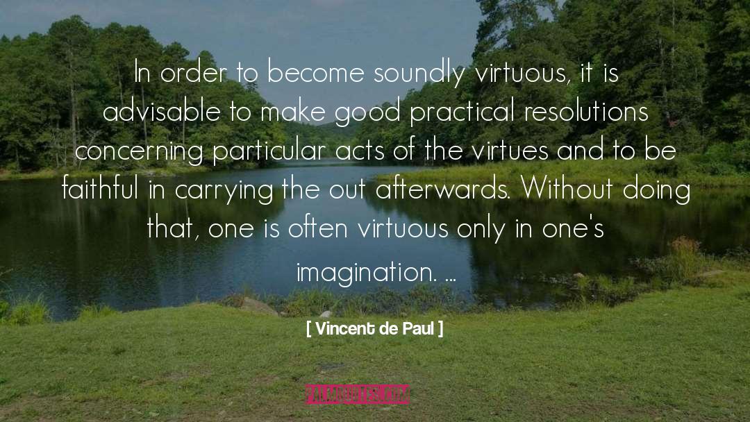 Vincent De Paul Quotes: In order to become soundly