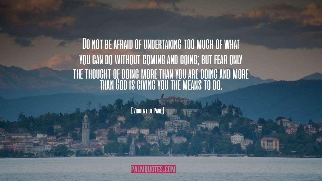 Vincent De Paul Quotes: Do not be afraid of