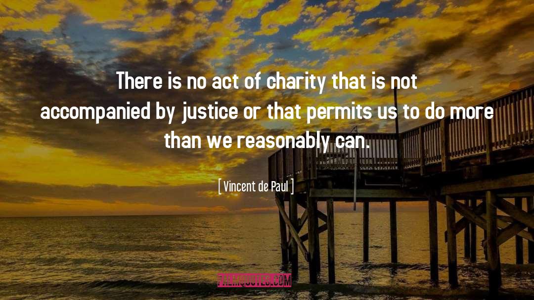 Vincent De Paul Quotes: There is no act of