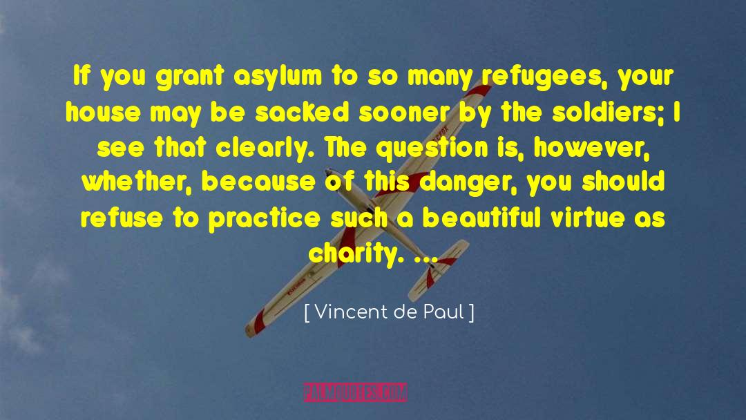 Vincent De Paul Quotes: If you grant asylum to