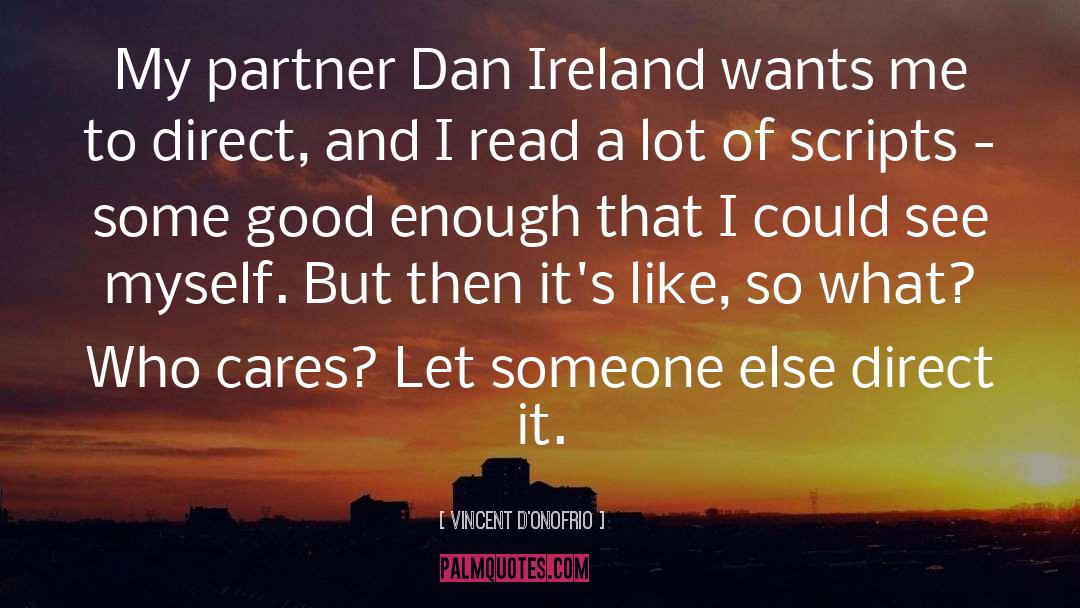 Vincent D'Onofrio Quotes: My partner Dan Ireland wants