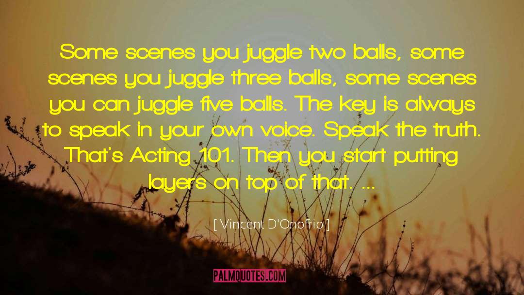 Vincent D'Onofrio Quotes: Some scenes you juggle two