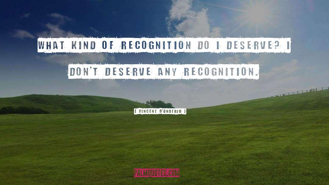 Vincent D'Onofrio Quotes: What kind of recognition do