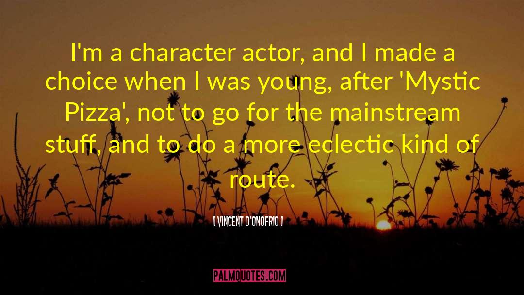 Vincent D'Onofrio Quotes: I'm a character actor, and