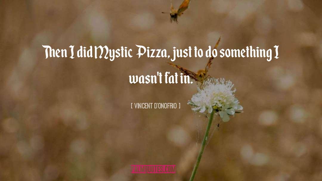 Vincent D'Onofrio Quotes: Then I did Mystic Pizza,