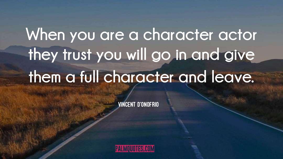 Vincent D'Onofrio Quotes: When you are a character