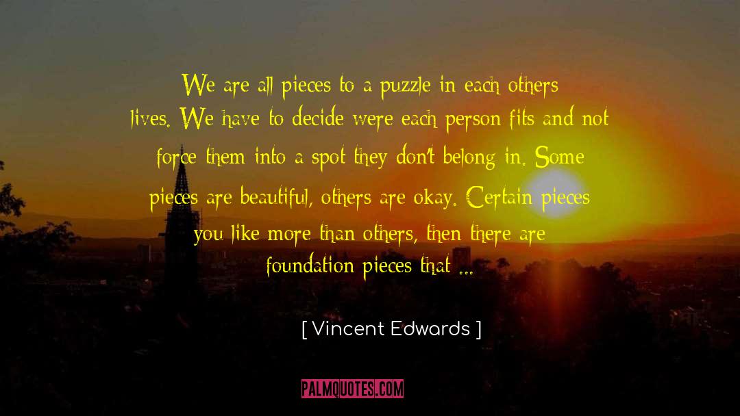 Vincent Edwards Quotes: We are all pieces to