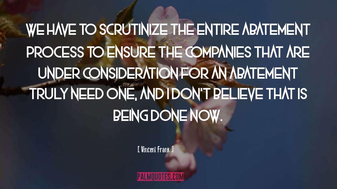 Vincent Frank Quotes: We have to scrutinize the