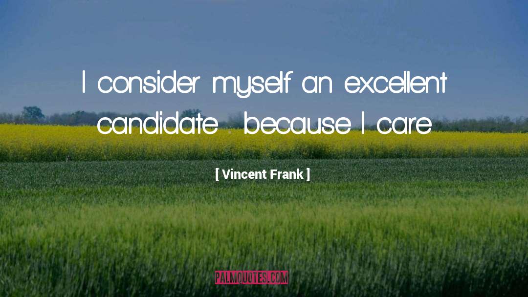 Vincent Frank Quotes: I consider myself an excellent