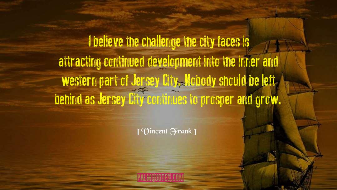 Vincent Frank Quotes: I believe the challenge the