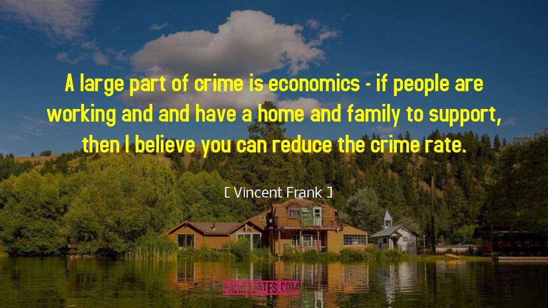 Vincent Frank Quotes: A large part of crime