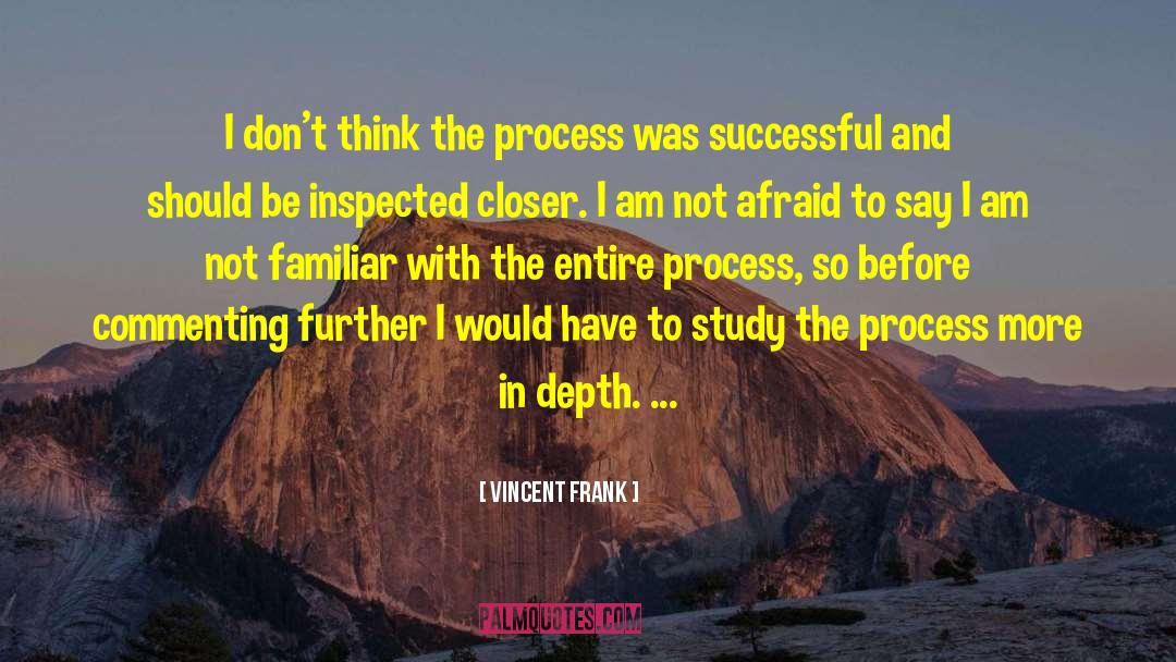 Vincent Frank Quotes: I don't think the process