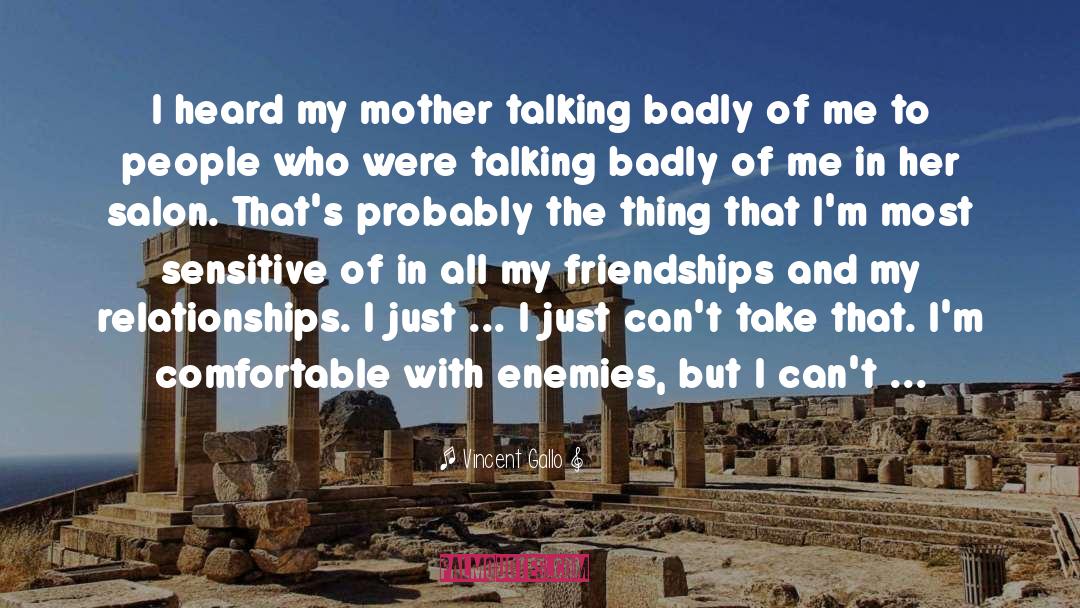Vincent Gallo Quotes: I heard my mother talking