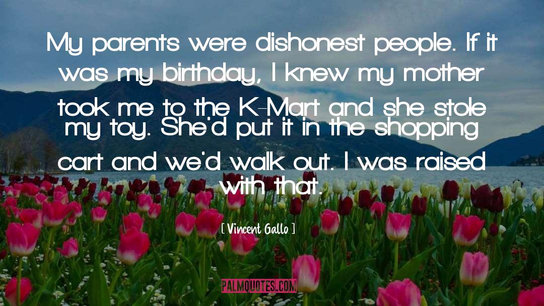 Vincent Gallo Quotes: My parents were dishonest people.