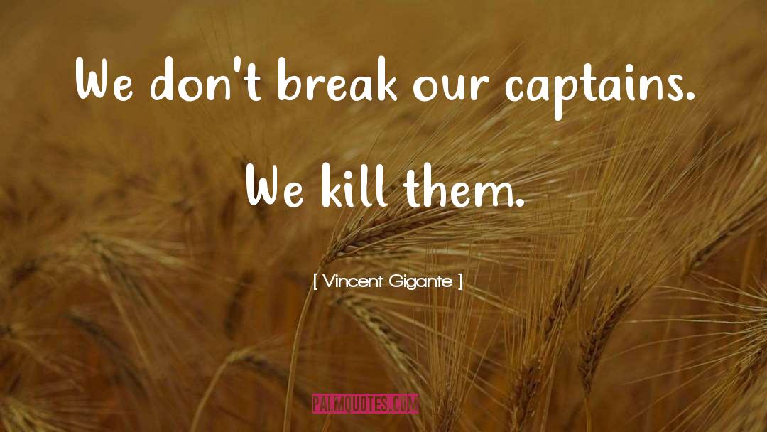 Vincent Gigante Quotes: We don't break our captains.