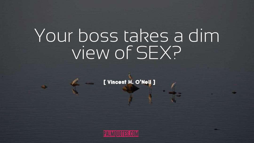 Vincent H. O'Neil Quotes: Your boss takes a dim