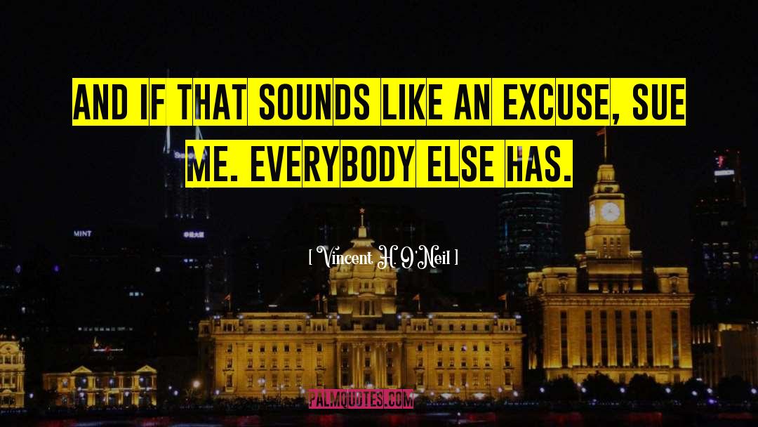 Vincent H. O'Neil Quotes: And if that sounds like
