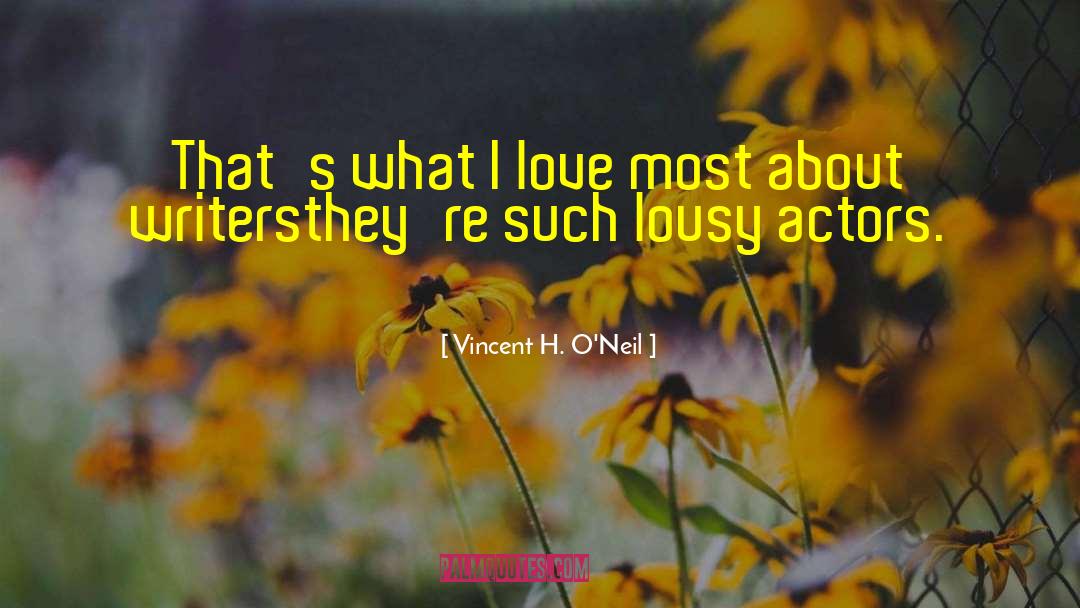 Vincent H. O'Neil Quotes: That's what I love most