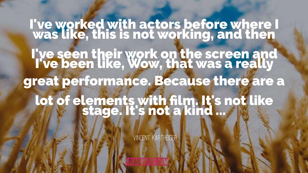 Vincent Kartheiser Quotes: I've worked with actors before