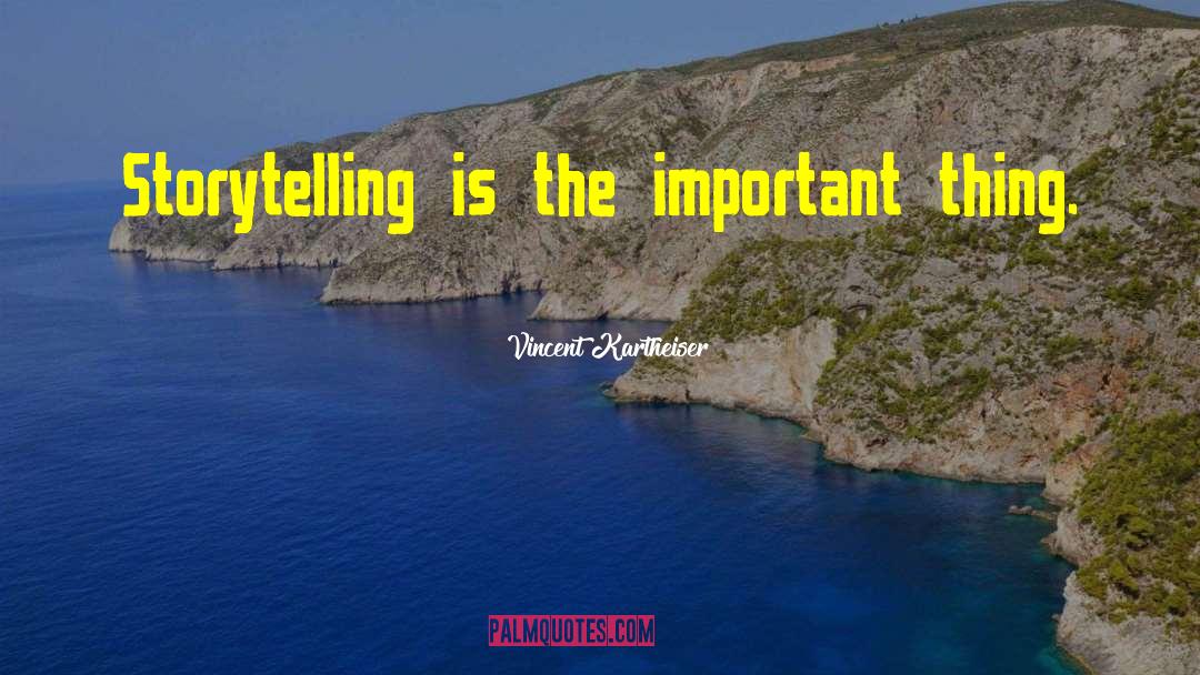 Vincent Kartheiser Quotes: Storytelling is the important thing.