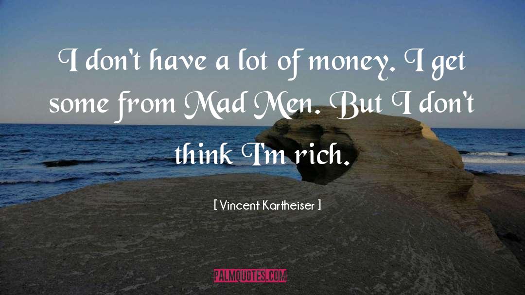 Vincent Kartheiser Quotes: I don't have a lot