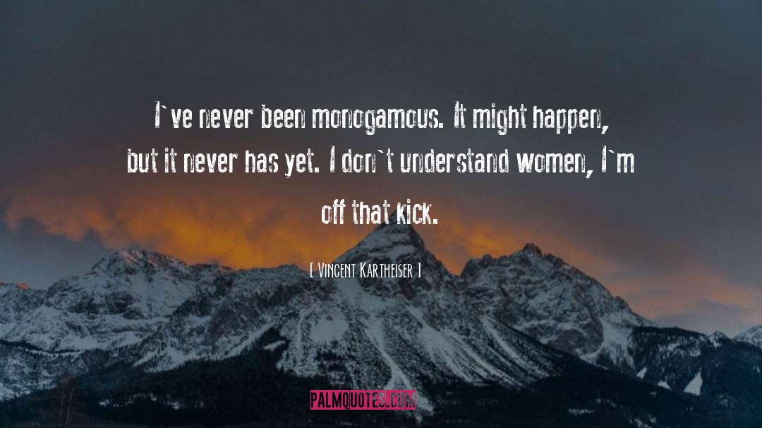Vincent Kartheiser Quotes: I've never been monogamous. It