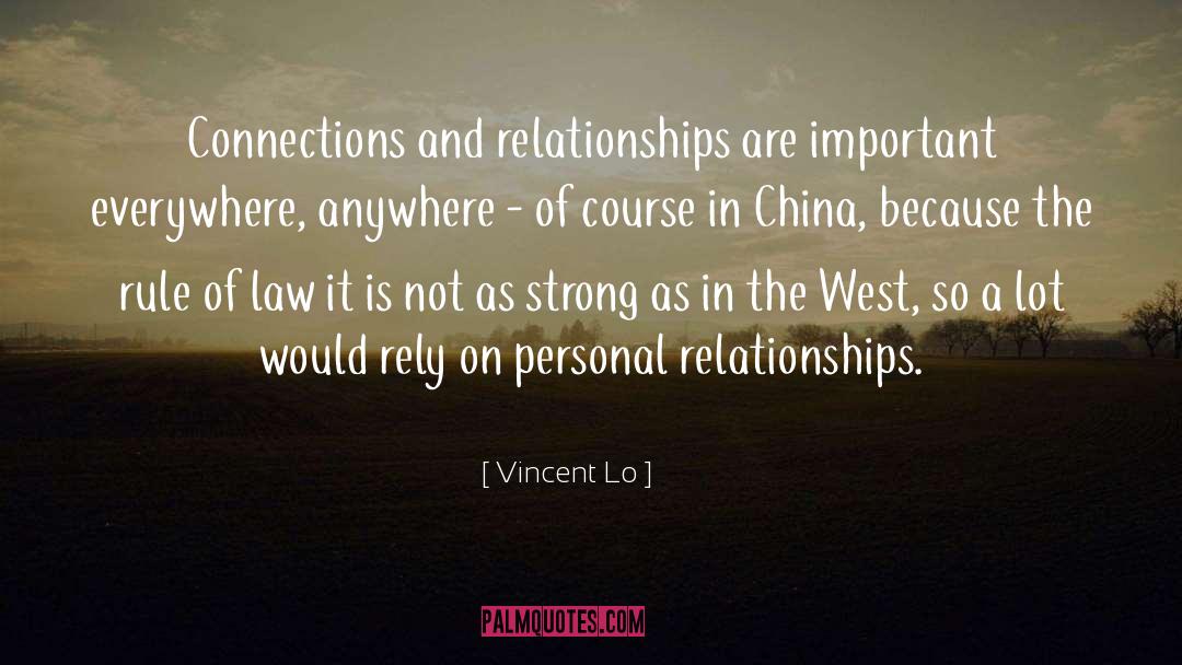 Vincent Lo Quotes: Connections and relationships are important