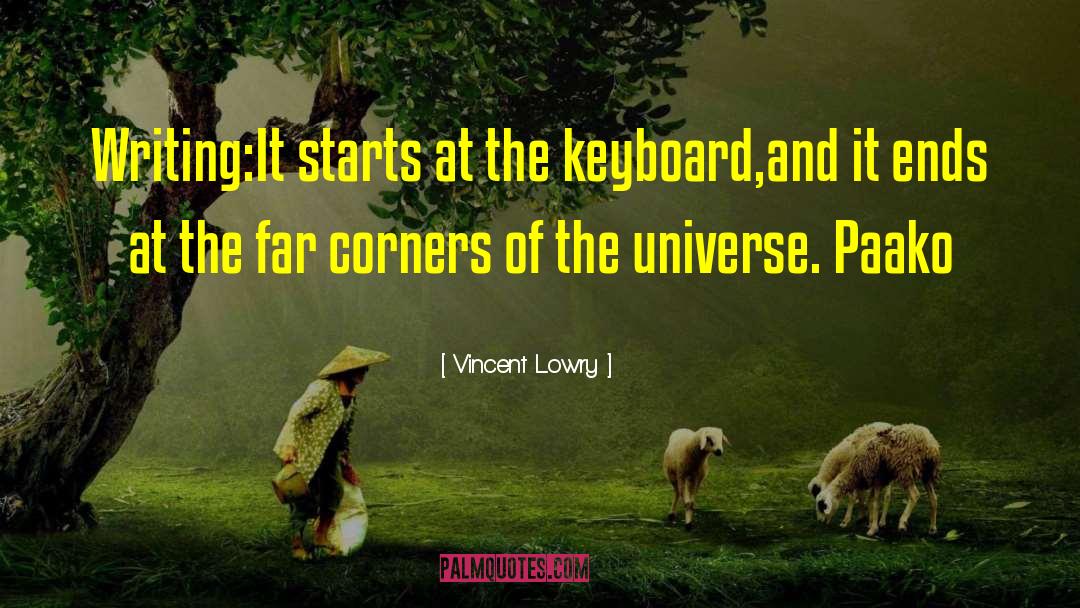 Vincent Lowry Quotes: Writing:<br>It starts at the keyboard,<br>and