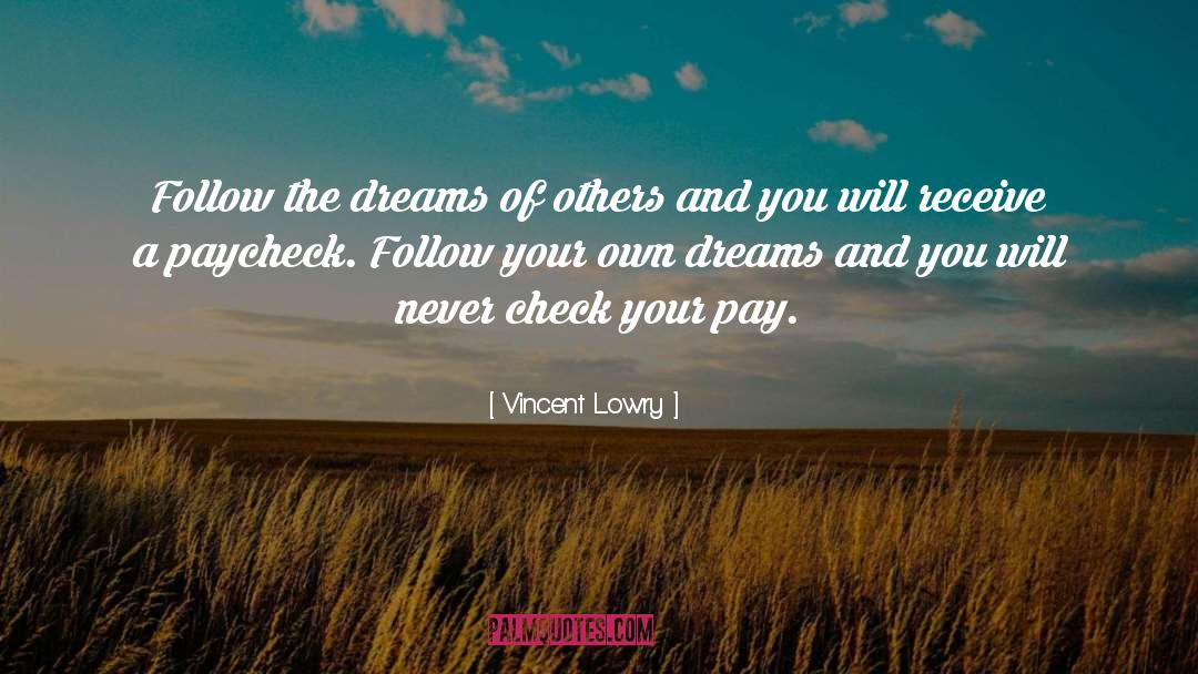 Vincent Lowry Quotes: Follow the dreams of others