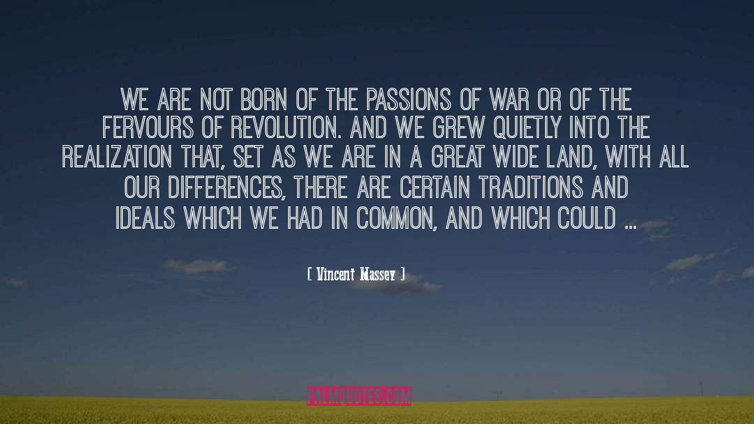 Vincent Massey Quotes: We are not born of