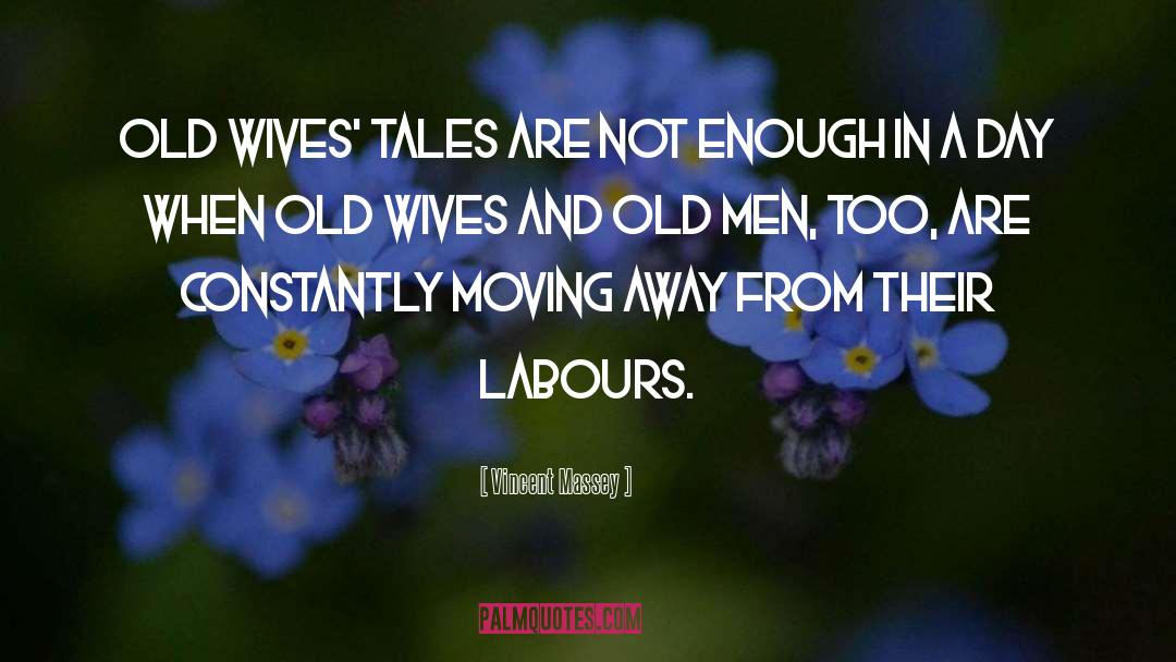 Vincent Massey Quotes: Old wives' tales are not