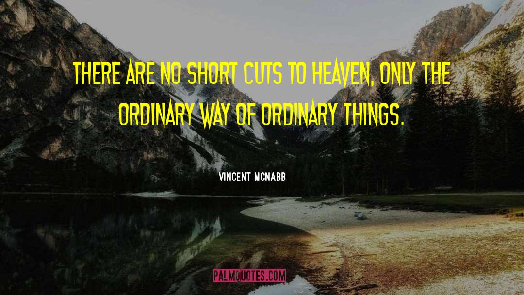 Vincent McNabb Quotes: There are no short cuts