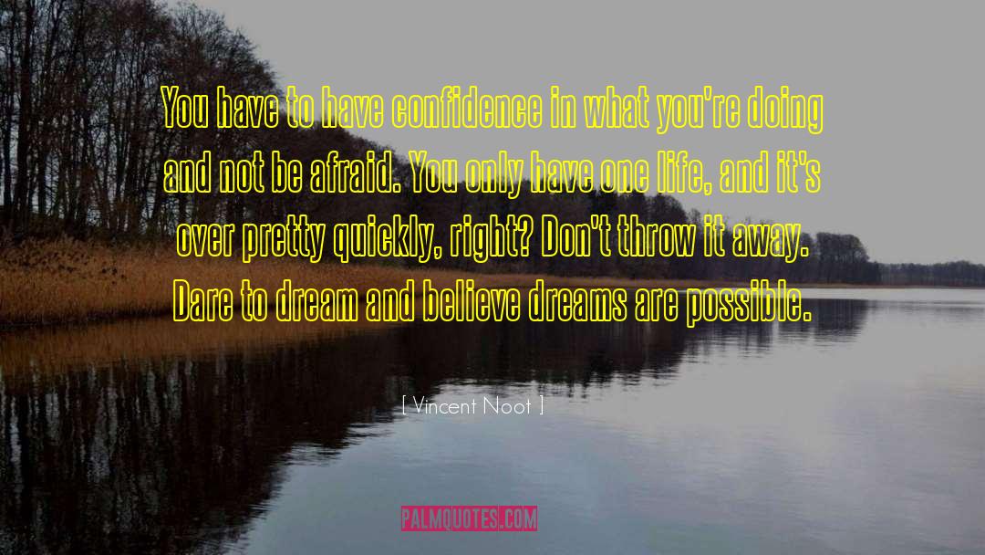 Vincent Noot Quotes: You have to have confidence