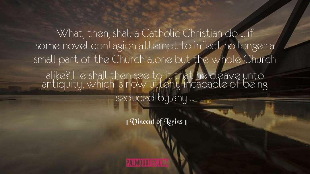 Vincent Of Lerins Quotes: What, then, shall a Catholic
