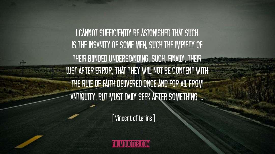 Vincent Of Lerins Quotes: I cannot sufficiently be astonished