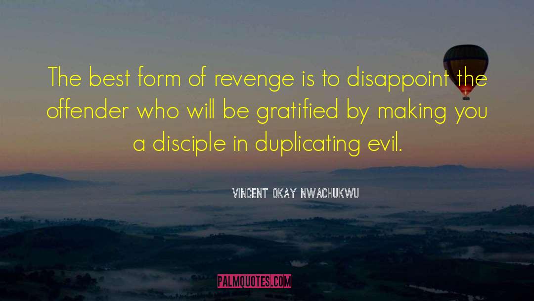 Vincent Okay Nwachukwu Quotes: The best form of revenge