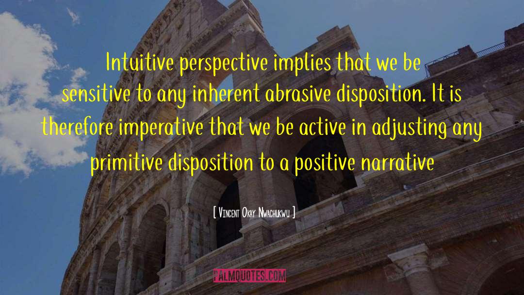 Vincent Okay Nwachukwu Quotes: Intuitive perspective implies that we