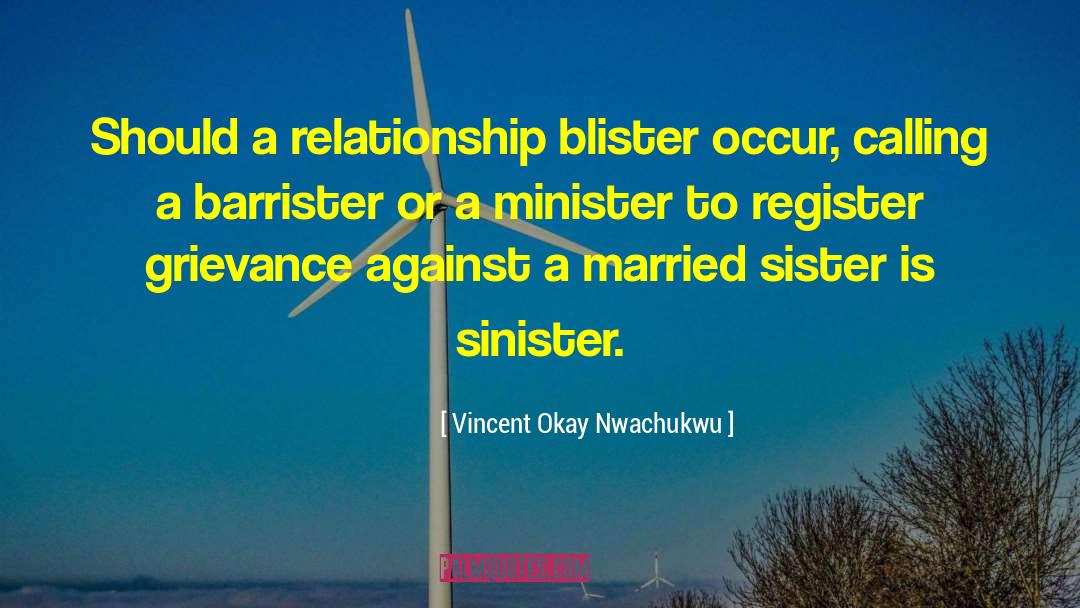 Vincent Okay Nwachukwu Quotes: Should a relationship blister occur,