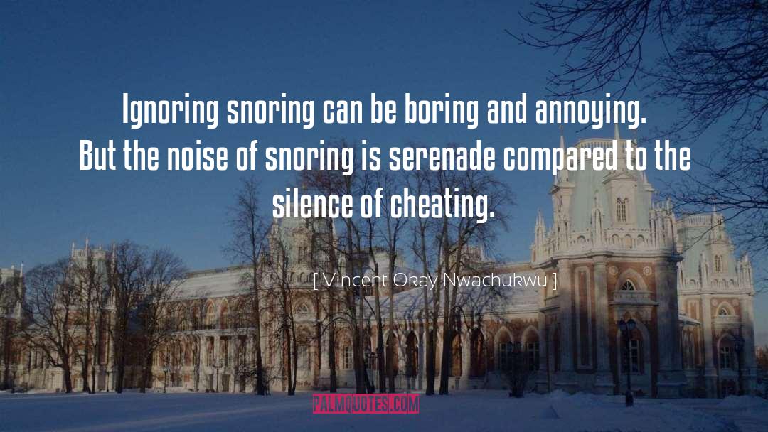 Vincent Okay Nwachukwu Quotes: Ignoring snoring can be boring