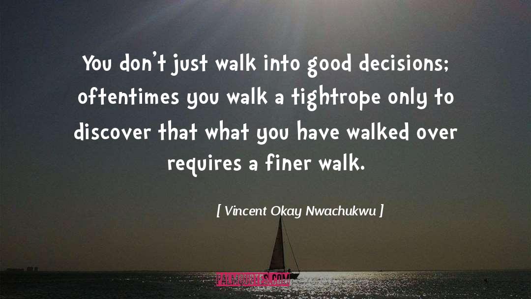 Vincent Okay Nwachukwu Quotes: You don't just walk into