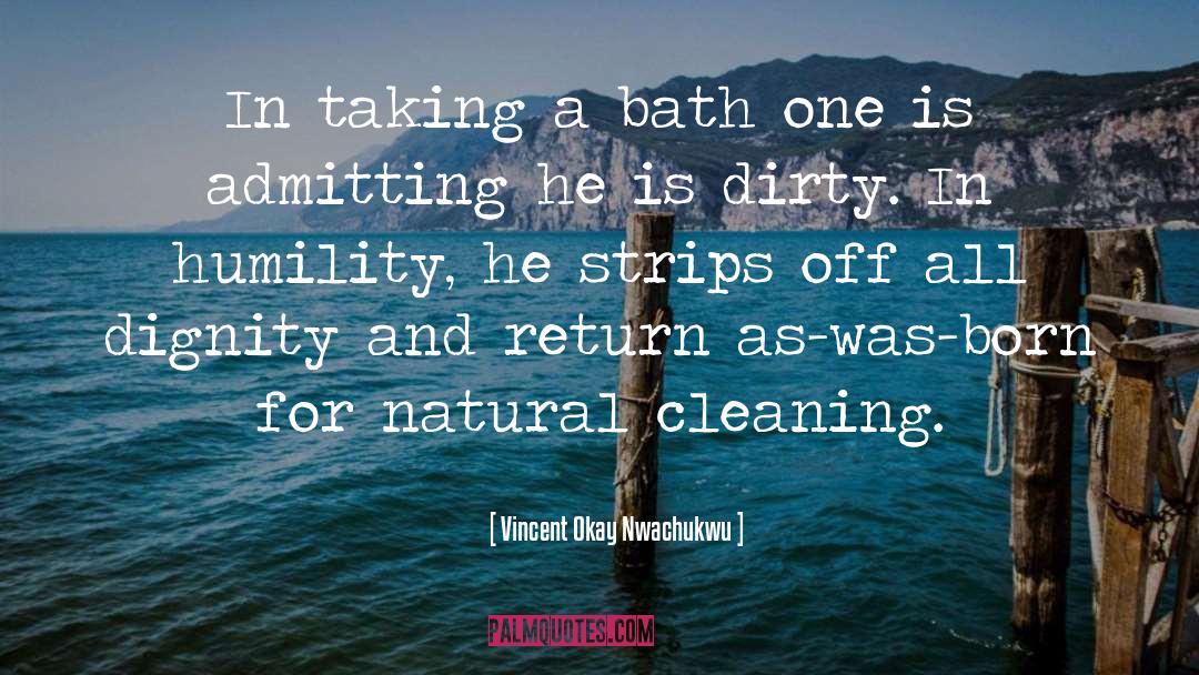 Vincent Okay Nwachukwu Quotes: In taking a bath one