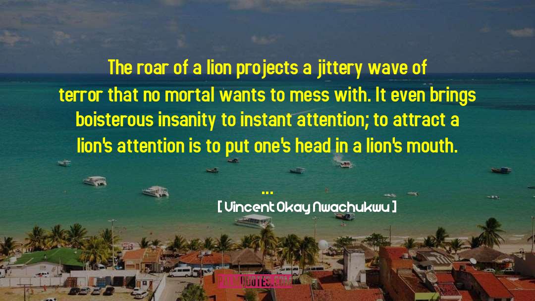 Vincent Okay Nwachukwu Quotes: The roar of a lion