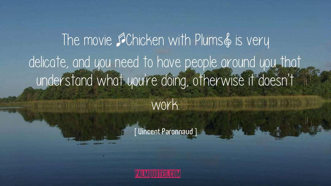 Vincent Paronnaud Quotes: The movie [Chicken with Plums]