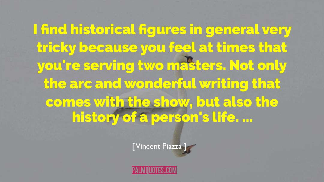 Vincent Piazza Quotes: I find historical figures in
