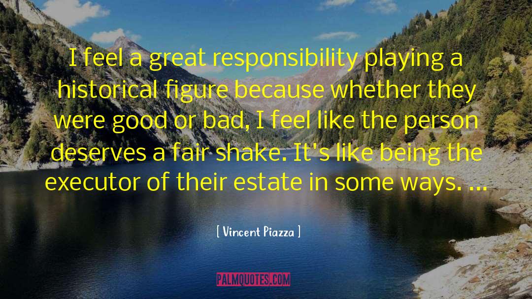 Vincent Piazza Quotes: I feel a great responsibility