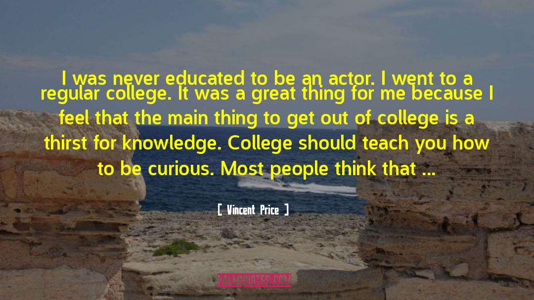 Vincent Price Quotes: I was never educated to