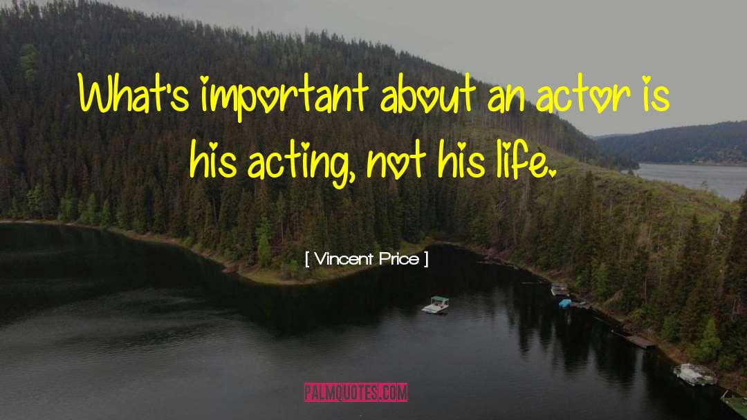 Vincent Price Quotes: What's important about an actor