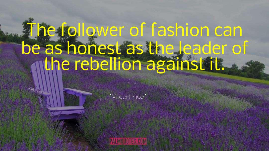 Vincent Price Quotes: The follower of fashion can