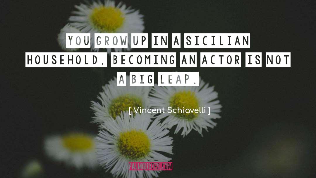 Vincent Schiavelli Quotes: You grow up in a